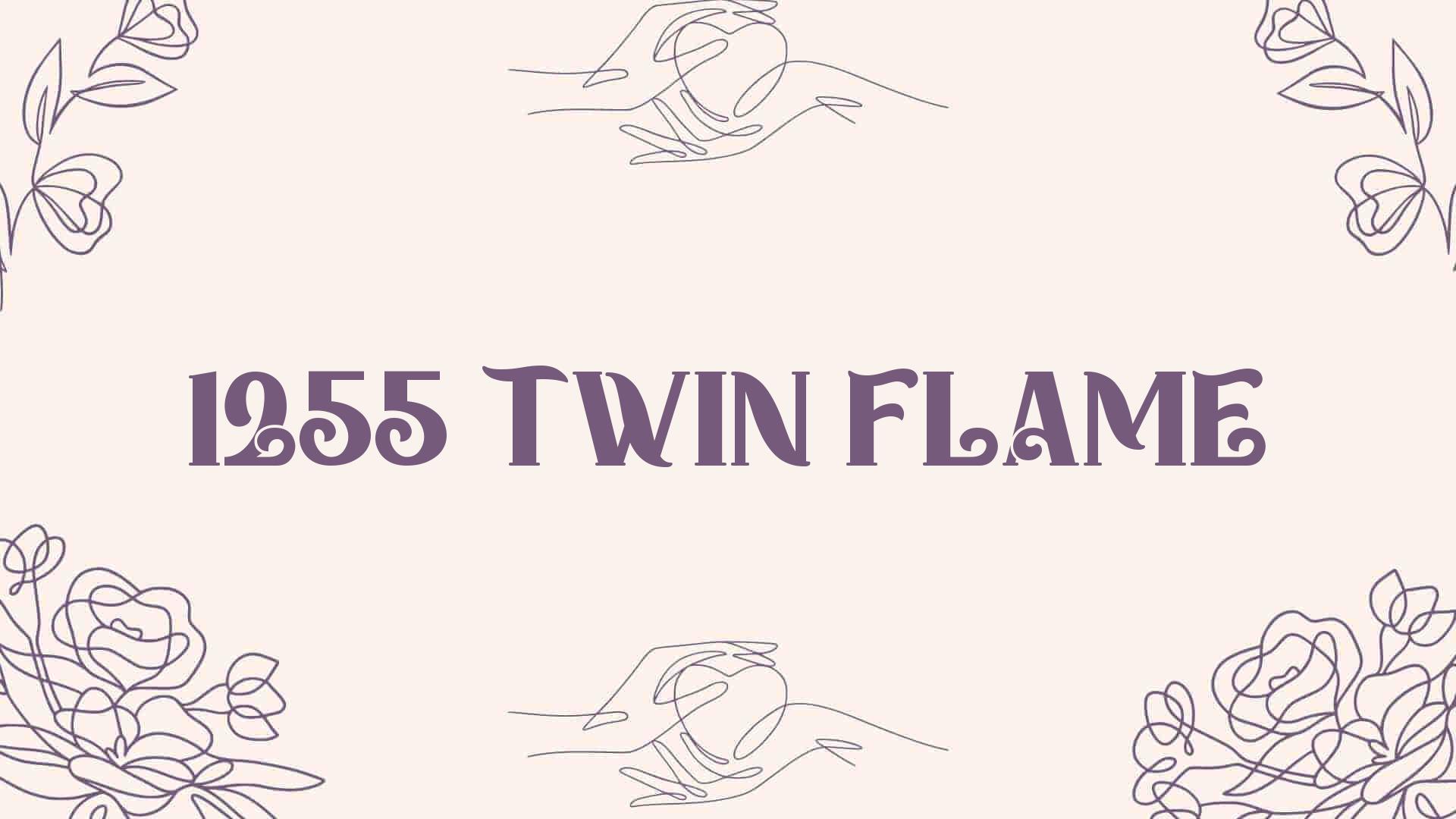 1255 twin flame [ Meaning Revealed ]