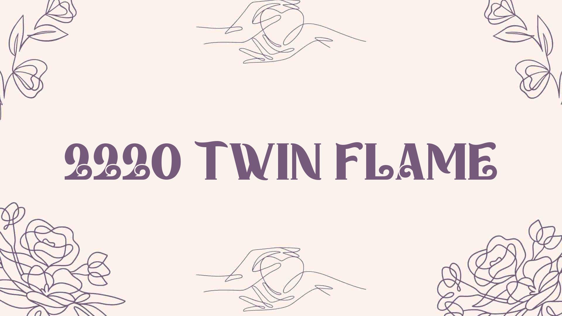 2220 twin flame [ Meaning Revealed ]