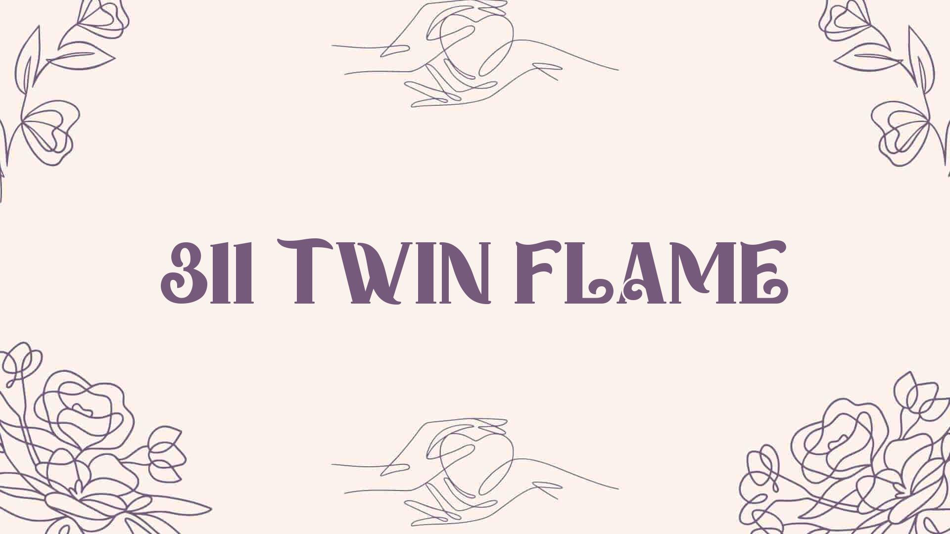 311 twin flame [ Meaning Revealed ]