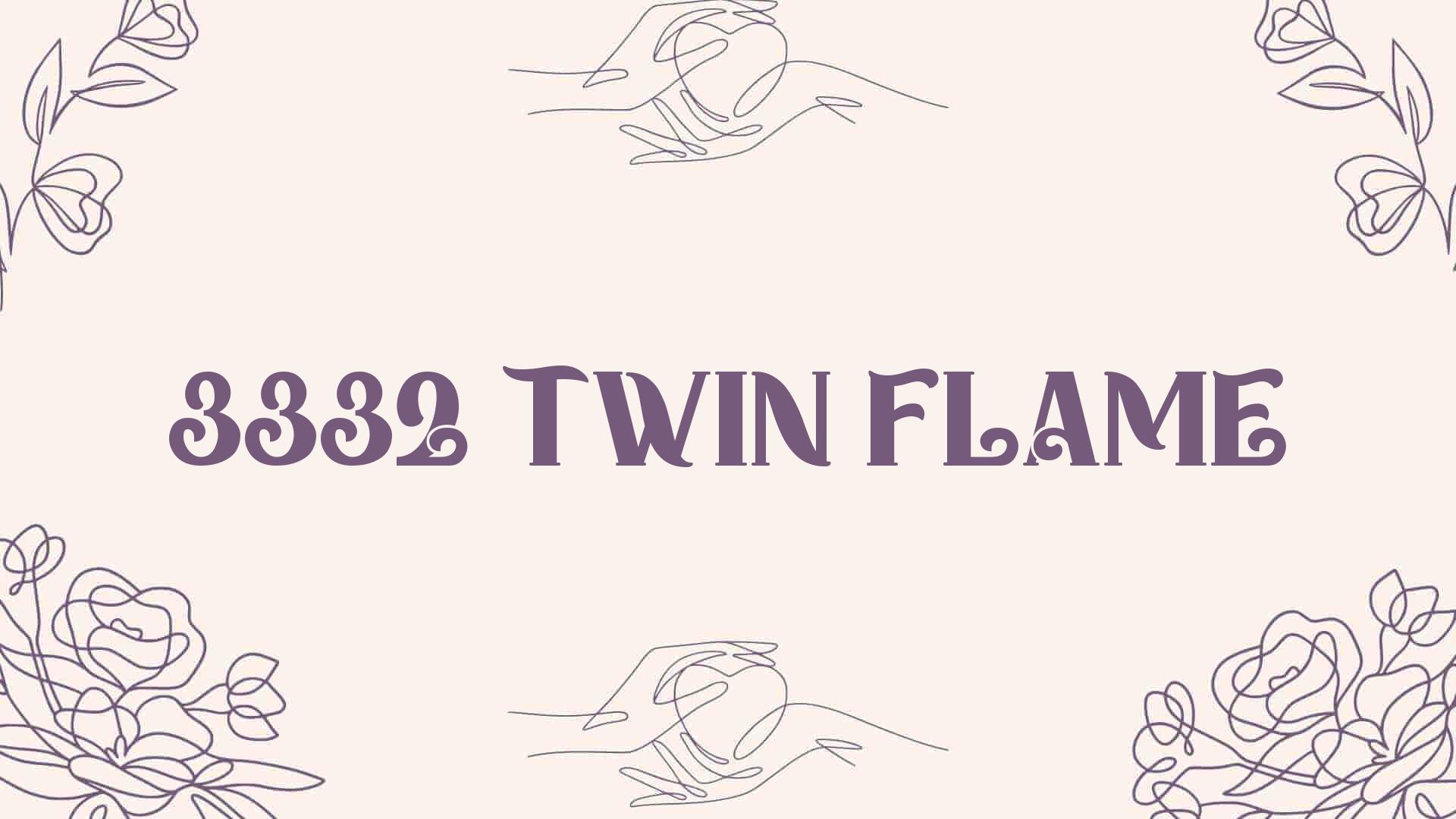 3332 twin flame [ Meaning Revealed ]