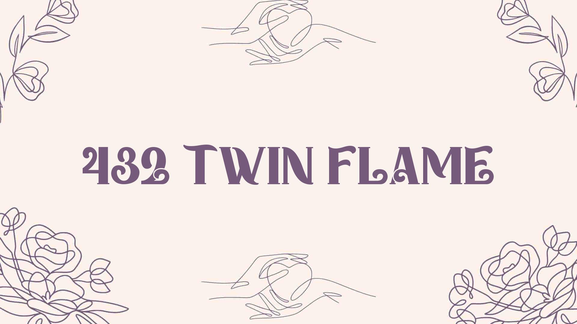 432 twin flame [ Meaning Revealed ]