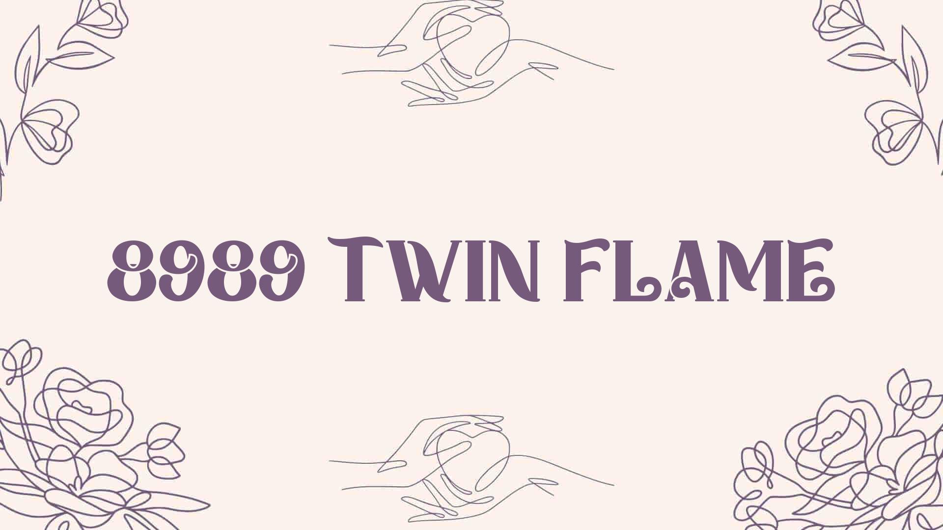 8989 twin flame [ Meaning Revealed ]