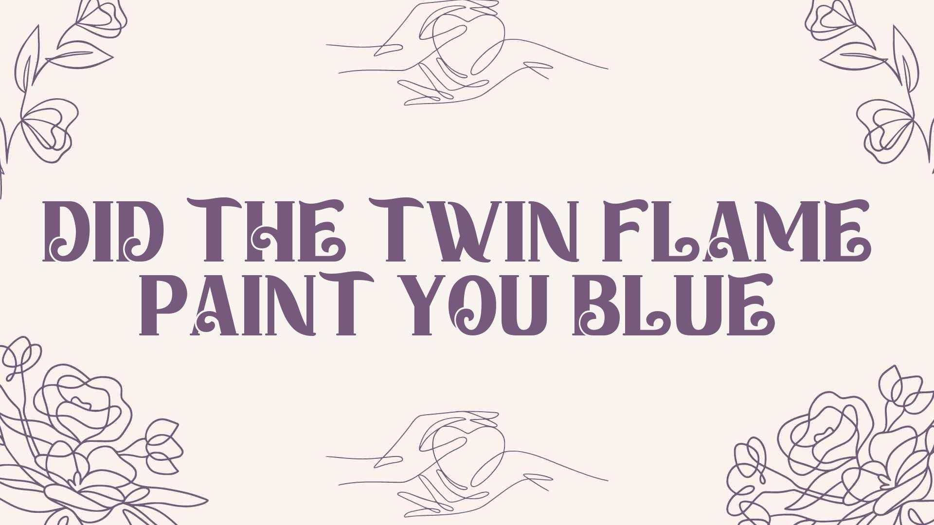 Did The Twin Flame Paint You Blue