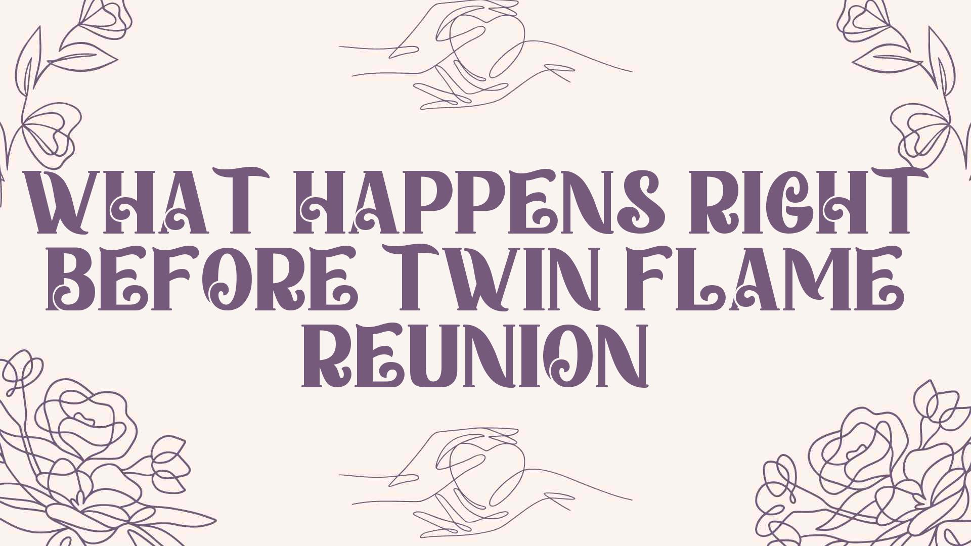 What Happens Right Before Twin Flame Reunion