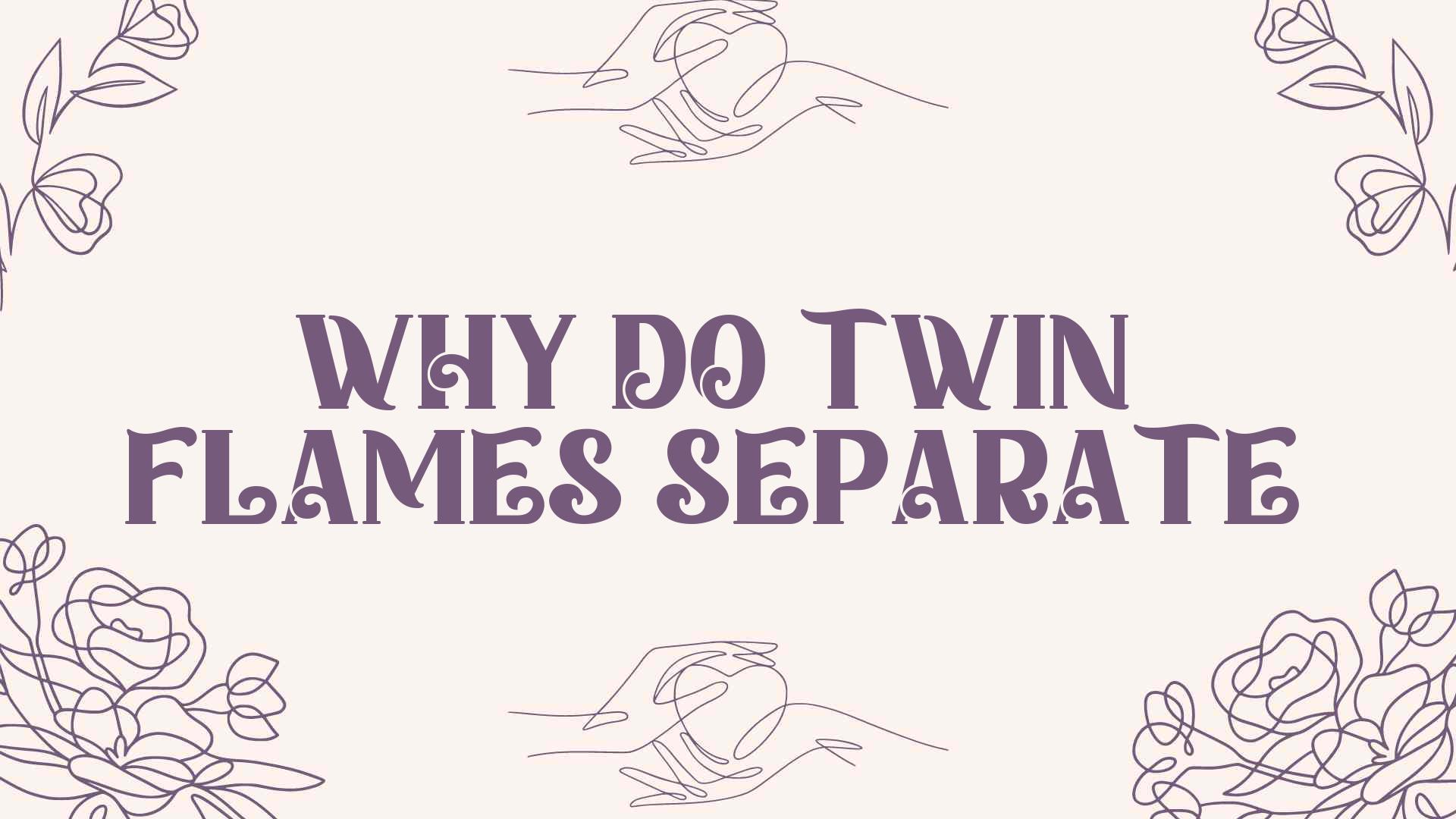 Why Do Twin Flames Separate